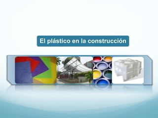 El plástico en la construcción
 