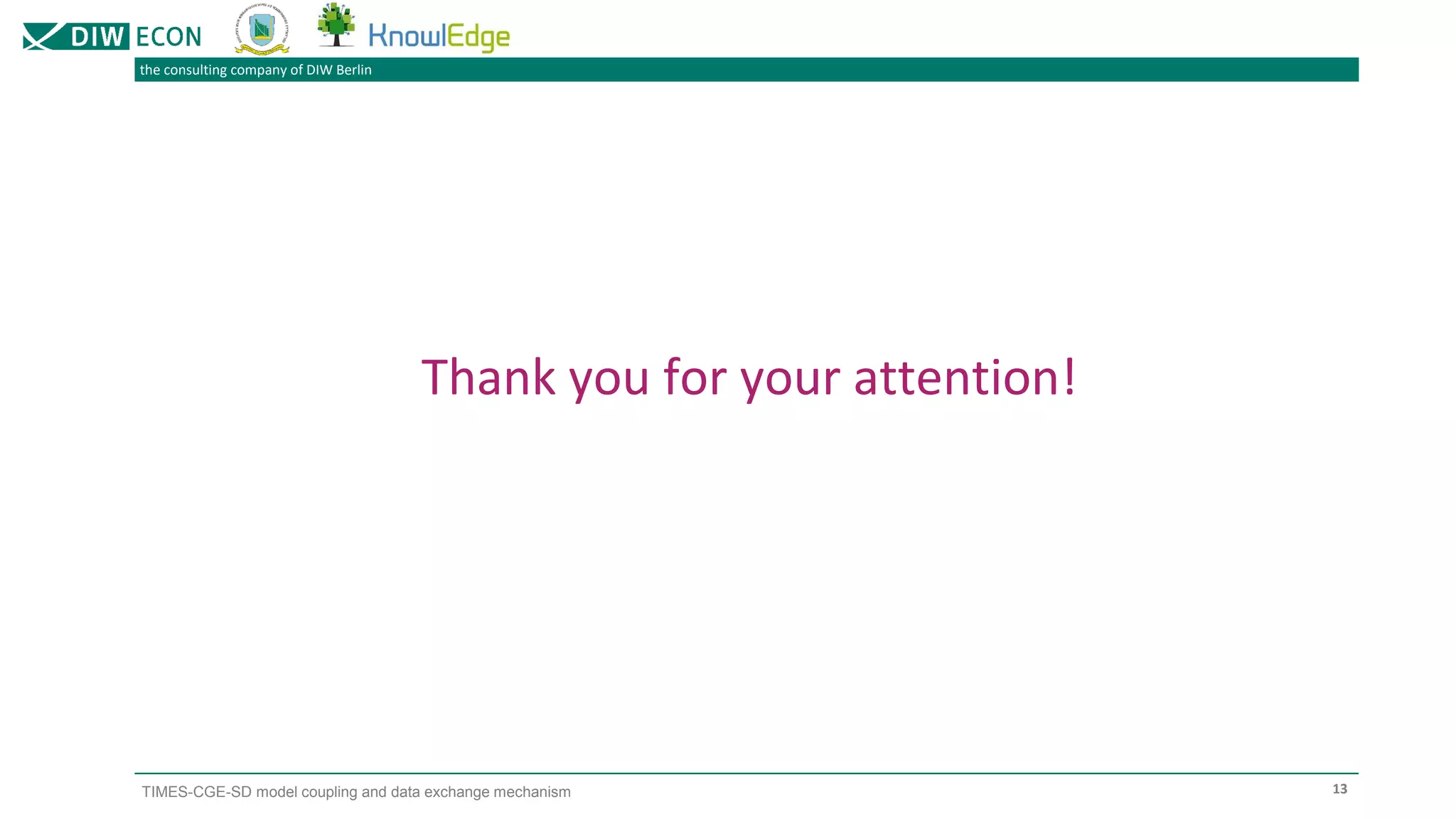 the consulting company of DIW Berlin
TIMES-CGE-SD model coupling and data exchange mechanism
Thank you for your attention!
13
 