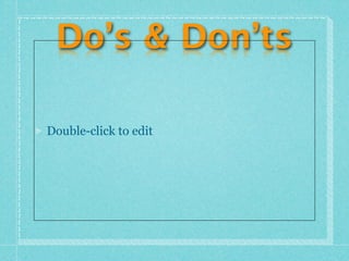 Do’s & Don’ts

Double-click to edit
 