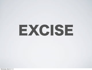 EXCISE

Wednesday, March 27, 13
 