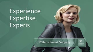 Experience
Expertise
Experis
IT Recruitment Company

 