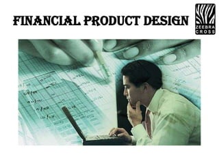 Financial Product Design
 