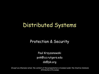 Protection & Security Paul Krzyzanowski [email_address] [email_address] Distributed Systems Except as otherwise noted, the content of this presentation is licensed under the Creative Commons Attribution 2.5 License. 