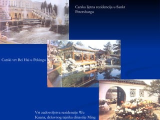 Carska ljetna rezidencija u Sankt Petersburgu Carski vrt Bei Hai u Pekingu Vrt zadovoljstva rezidencije Wu Kuana, državnog tajnika dinastije Ming 