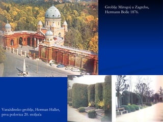 Groblje Mirogoj u Zagrebu, Hermann Bolle 1876. Varaždinsko groblje, Herman Haller, prva polovica 20. stoljeća 