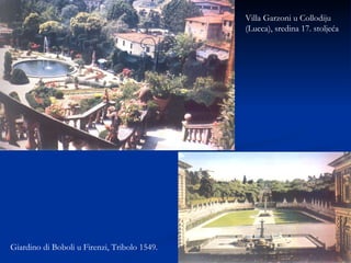 Villa Garzoni u Collodiju (Lucca), sredina 17. stoljeća Giardino di Boboli u Firenzi, Tribolo 1549. 