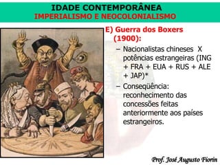 E) Guerra dos Boxers (1900): Nacionalistas chineses  X potências estrangeiras (ING + FRA + EUA + RUS + ALE + JAP)* Conseqüência: reconhecimento das concessões feitas anteriormente aos países estrangeiros. 