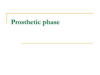 Prosthetic phase 
 
