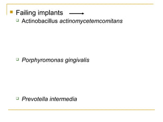  Failing implants 
 Actinobacillus actinomycetemcomitans 
 Porphyromonas gingivalis 
 Prevotella intermedia 
 