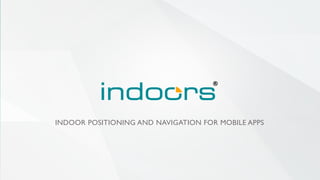 INDOOR POSITIONING AND NAVIGATION FOR MOBILE APPS
 