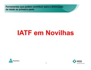 Ferramentas que podem contribuir para a diminuição
da idade ao primeiro parto




          IATF em Novilhas



                                  20
 
