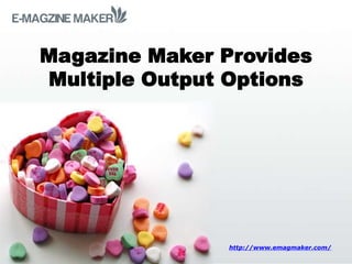 Magazine Maker Provides
Multiple Output Options




               http://www.emagmaker.com/
 