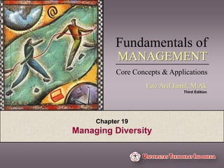 Fundamentals of
Core Concepts & Applications
Faiz Arif Jamil, M.Ak
Third Edition
MANAGEMENT
Chapter 19
Managing Diversity
 