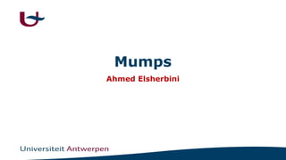 Mumps
Ahmed Elsherbini
 
