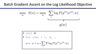Batch Gradient Ascent on the Log Likelihood Objective
 init
 for iter = 1, 2, …
 