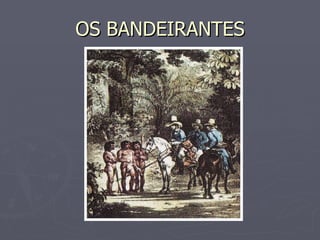 OS BANDEIRANTES 