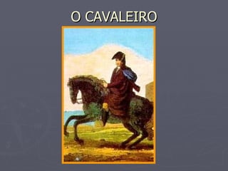 O CAVALEIRO 