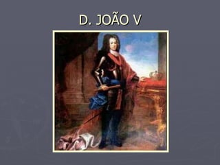 D. JOÃO V 