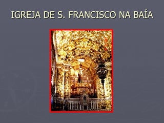 IGREJA DE S. FRANCISCO NA BAÍA 