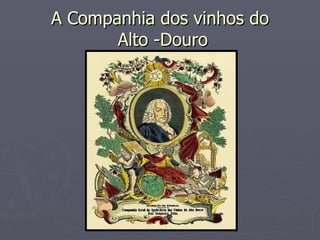 A Companhia dos vinhos do  Alto -Douro 