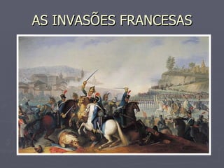 AS INVASÕES FRANCESAS 