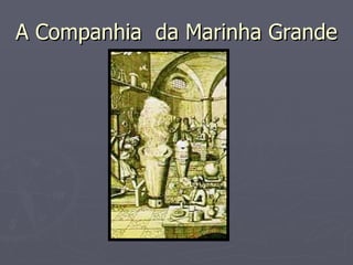 A Companhia  da Marinha Grande 