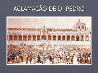ACLAMAÇÃO DE D. PEDRO 