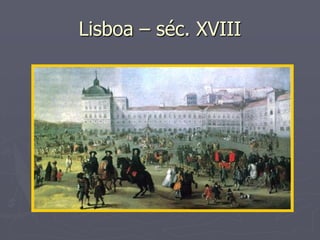 Lisboa – séc. XVIII
 
