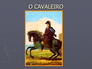 O CAVALEIRO
 