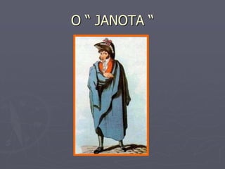 O “ JANOTA “
 