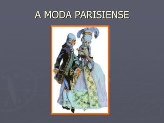 A MODA PARISIENSE
 