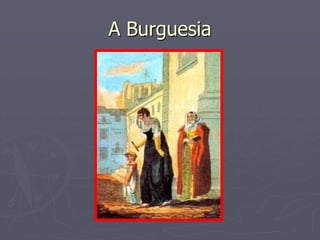 A Burguesia
 
