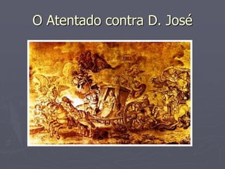 O Atentado contra D. José
 