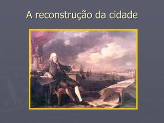 A reconstrução da cidade
 