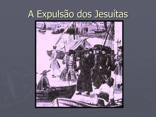 A Expulsão dos Jesuítas
 