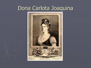 Dona Carlota Joaquina
 
