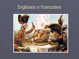 Ingleses e franceses
 