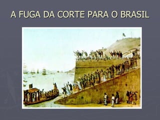 A FUGA DA CORTE PARA O BRASIL
 
