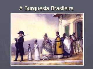 A Burguesia Brasileira
 