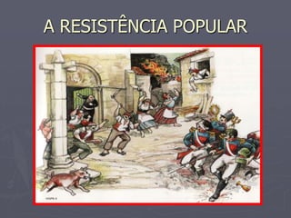 A RESISTÊNCIA POPULAR
 