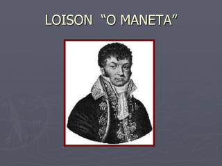 LOISON “O MANETA”
 