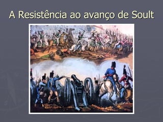 A Resistência ao avanço de Soult
 