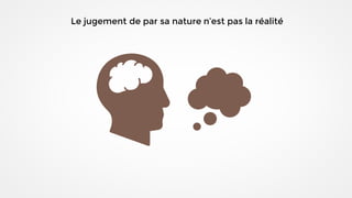 Le jugement de par sa nature n’est pas la réalité
 