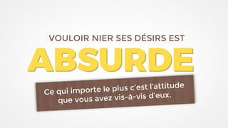 VOULOIR NIER SES DÉSIRS EST
 