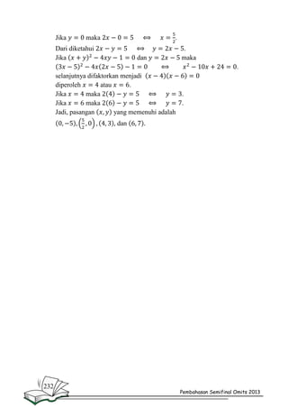 Jika

maka

.

Dari diketahui
Jika

dan

.
maka
.

selanjutnya difaktorkan menjadi
diperoleh
atau
.
Jika
maka
.
Jika
maka
.
Jadi, pasangan
yang memenuhi adalah
dan

232

Pembahasan Semifinal Omits 2013

 