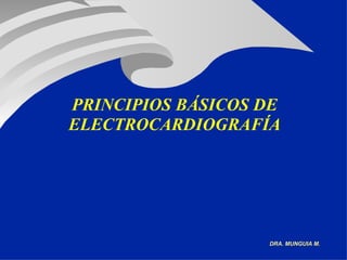 PRINCIPIOS BÁSICOS DE   ELECTROCARDIOGRAFÍA 