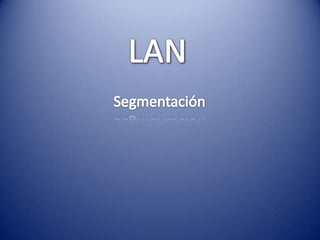 LAN Segmentación 
