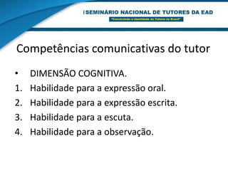 Competências comunicativas do tutorDIMENSÃO AFETIVO-MOTIVACIONALComponente afetivo.Componente motivacional.