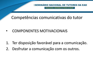 Competências comunicativas do tutorQUALIDADE DA PERSONALIDADE.Flexibilidade.Assertividade.
