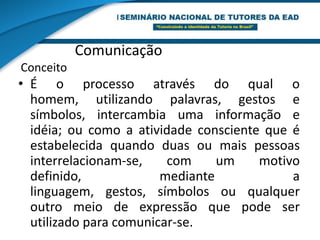 Processo de ensino-aprendizagemComunicação professor-aluno.Aluno-alunoAmbos com o meio.